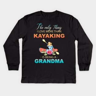 The Ony Thing I Love More Than Kayaking Is Being A Grandma Kids Long Sleeve T-Shirt